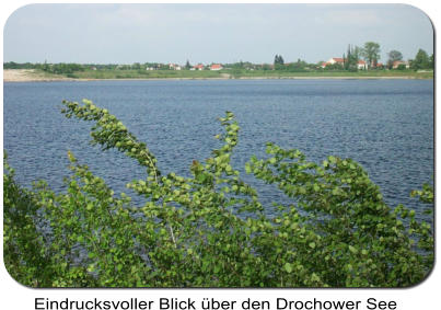 Eindrucksvoller Blick über den Drochower See