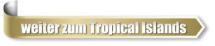 weiter zum Tropical Islands